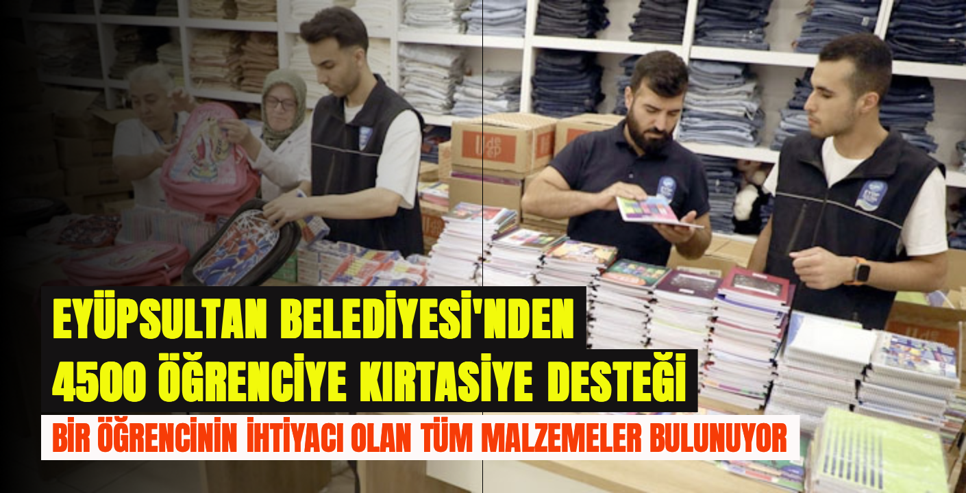 EYÜPSULTAN BELEDİYESİ 4500 ÖĞRENCİYE KIRTASİYE DESTEĞİ VERİYOR