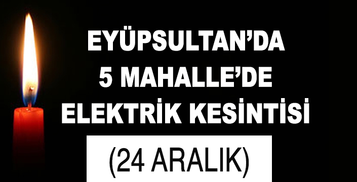 EYÜPSULTAN'DA ELEKTRİK KESİNTİSİ