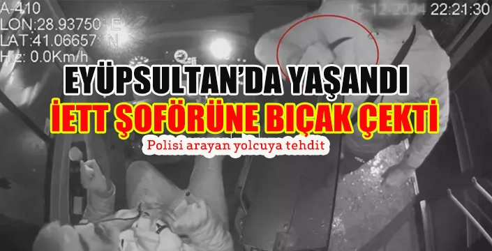 EYÜPSULTAN'DA İETT ŞOFÖRÜNE BIÇAK ÇEKİLDİ