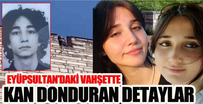 Eyüpsultan'da işlenen vahşi cinayetlerin kan donduran detaylar...