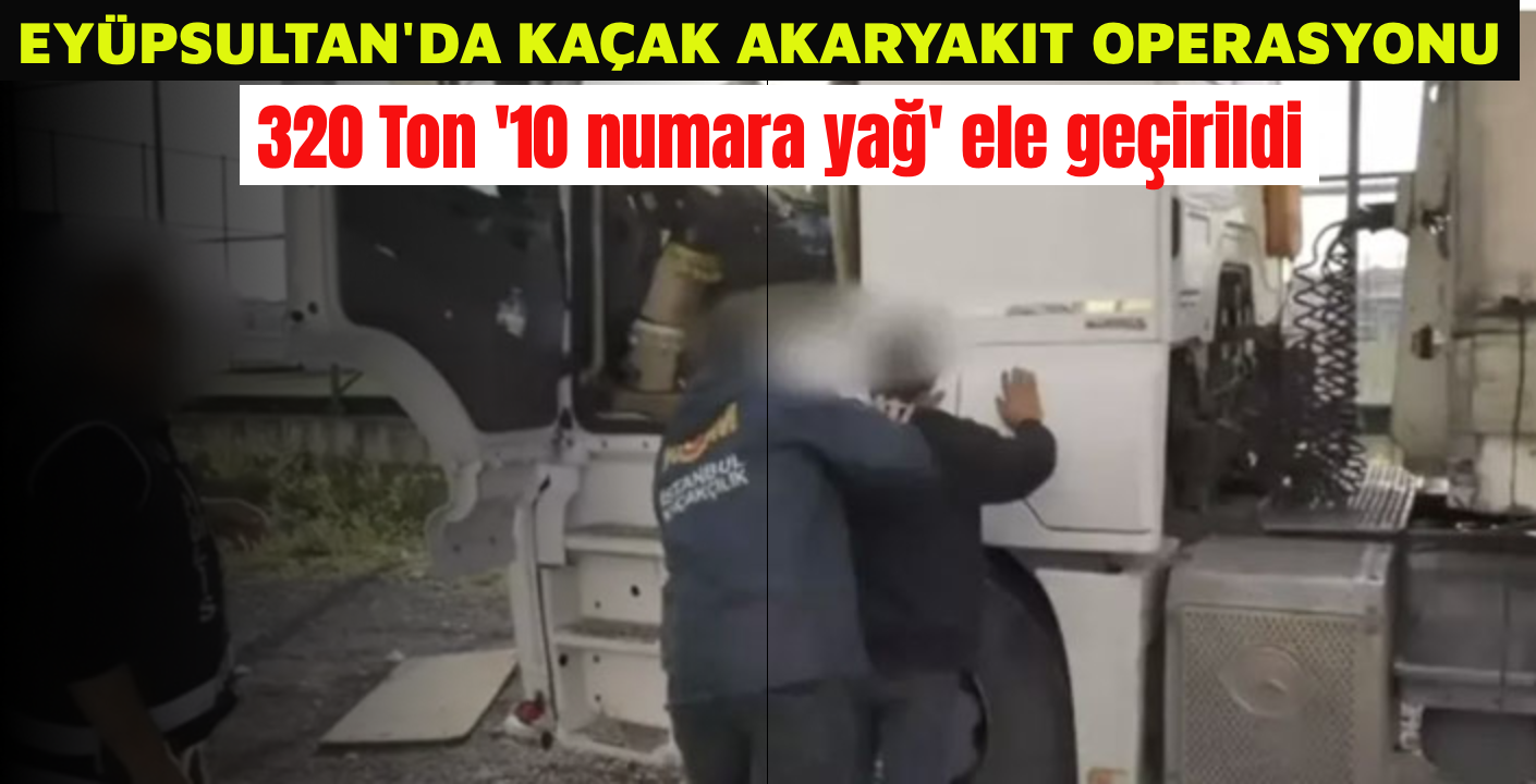 Eyüpsultan'da kaçak akaryakıt operasyonu