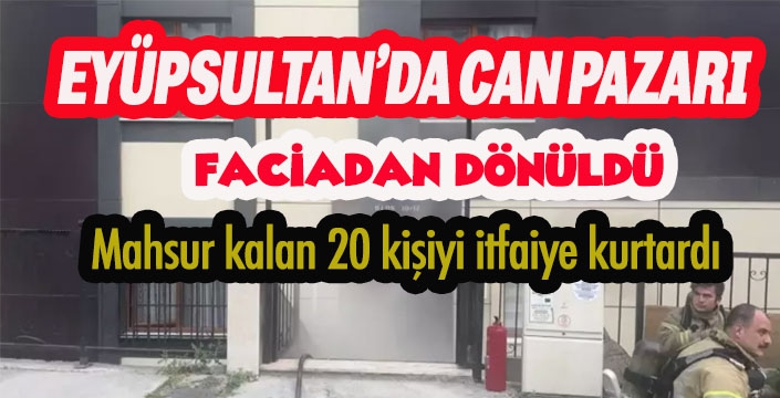 Eyüpsultan'da yangında can pazarı