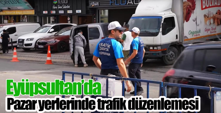 Eyüpsultan pazar yerlerinde trafik düzenlemesi