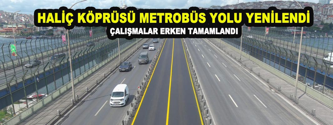 HALİÇ KÖPRÜSÜ METROBÜS YOLU YENİLENDİ