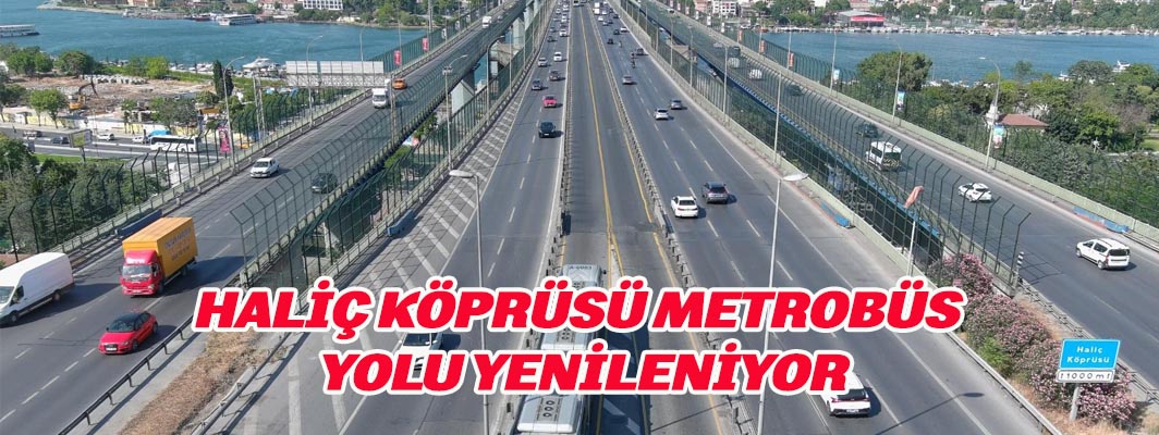 HALİÇ KÖPRÜSÜ METROBÜS YOLU YENİLENİYOR