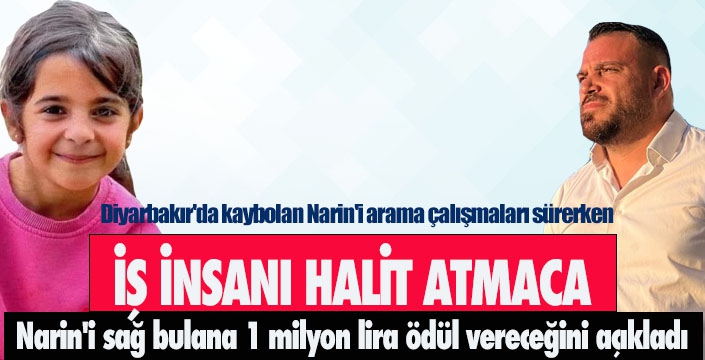 İş insanı Halit Atmaca, Narin'i sağ bulana 1 milyon lira ödül vereceğini açıkladı