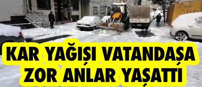 KAR YAĞIŞI VATANDAŞA  ZOR ANLAR YAŞATTI