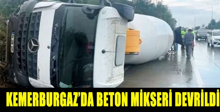 KEMERBURGAZ’DA BETON MİKSERİ DEVRİLDİ