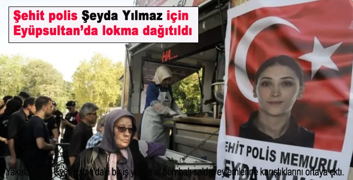 Şehit polis Şeyda Yılmaz için Eyüpsultan’da lokma dağıtıldı