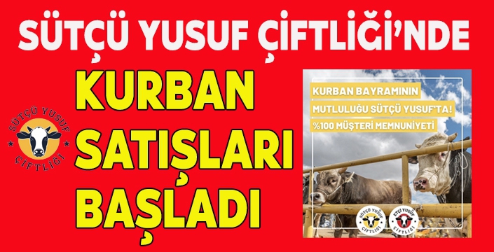 SÜTÇÜ YUSUF ÇİFTLİĞİ’NDE KURBAN SATIŞLARI BAŞLADI