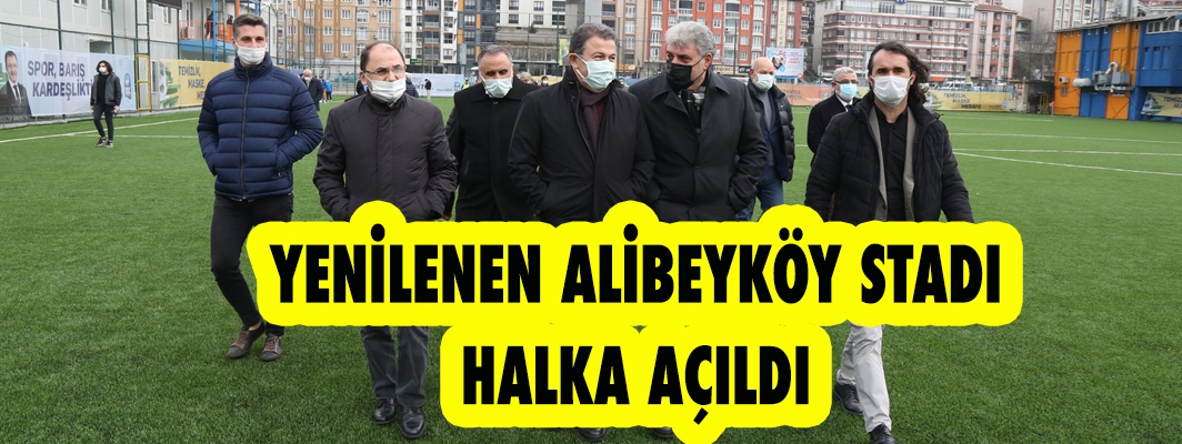 YENİLENEN ALİBEYKÖY STADI HALKA AÇILDI