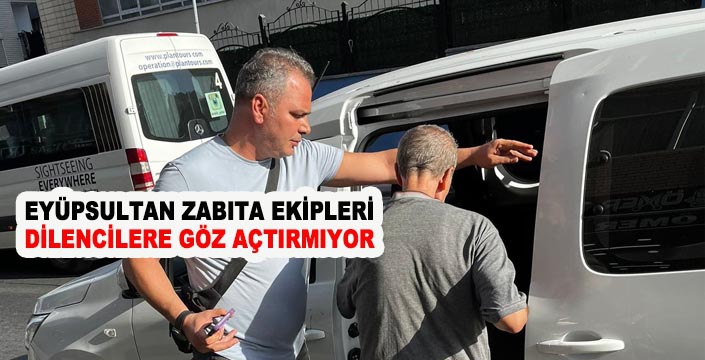 Zabıta ekipleri dilencilere göz açtırmıyor